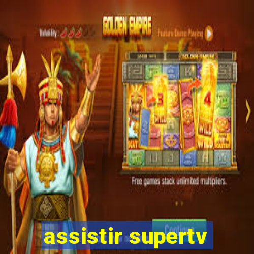 assistir supertv